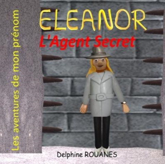 Eleanor l'Agent Secret : Les aventures de mon prenom