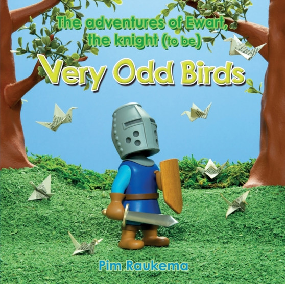 Very Odd Birds : The adventures of Ewart, the knight (to be)