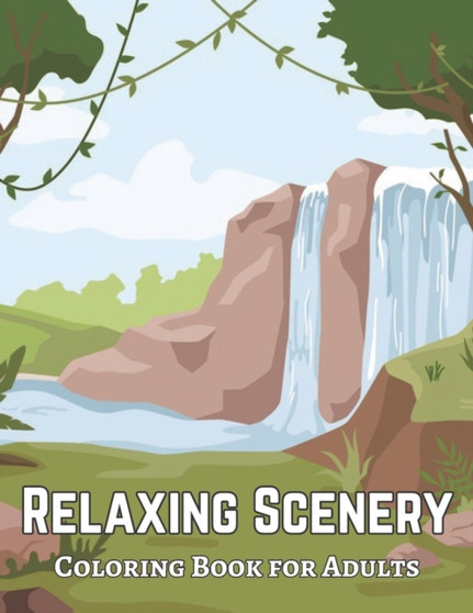 Coloring Book for Adults Relaxing Scenery : Relaxing Coloring Book For Adults Featuring Beautiful Landscape, Lovely House, Beautiful Garden And More..
