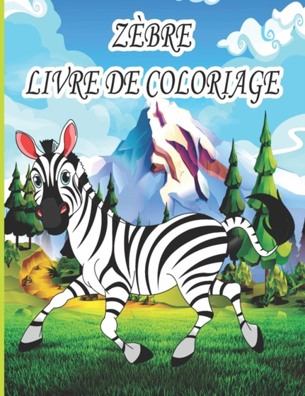 Zebre Livre de Coloriage : Livre de coloriage pour enfants, garcons et filles, avec de belles illustrations pour tous les ages