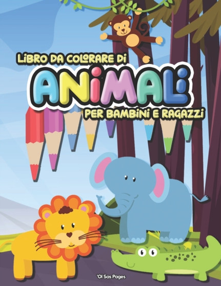 Animali Libro Da Colorare Per Bambini E Ragazzi : Libro Di Attivita Da Colorare Con Animali Carini Per Bambini, Ragazzi E Ragazze. Enorme Collezione Di Adorabili Pagine Da Colorare Di Animali, Tra Cui