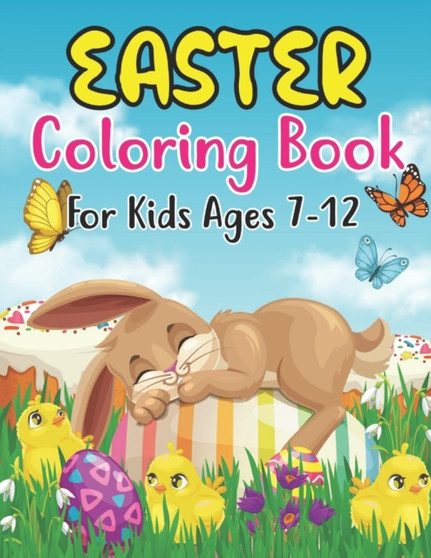 Easter Coloring Book For Kids Ages 7-12 : Easter Coloring Book For Kids Ages 7-12 With Cute Easter Egg, Bunny Coloring Pages And More For Preschooll Kids