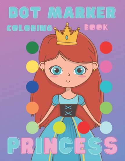 Dot Marker Coloring Book Princess : Dot Coloring Book For Kids & Toddlers, Activity Book For Preschool Ages 2+, Big Guided Dots On Every Page