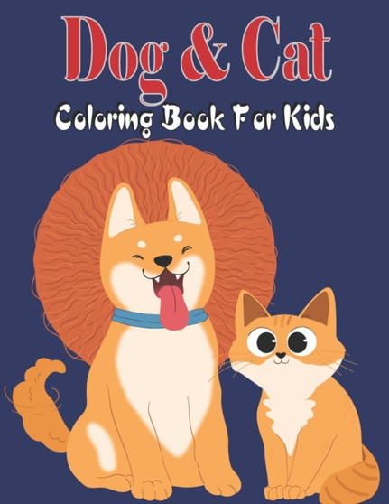 Dog & Cat Coloring Book For Kids : A Great Collection of 30 Designs Dog & Cat Coloring Books for Children and All Dog & Cat Lovers Book for kids Boys and Girls.