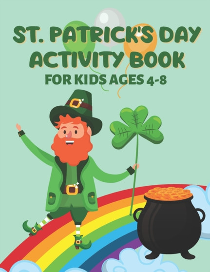 St. Patrick's Day Activity Book for Kids : Fun-filled Coloring Pages, Color by Numbers, Dot Markers and Word Search