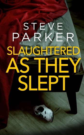 SLAUGHTERED AS THEY SLEPT an absolutely gripping killer thriller full of twists : 9