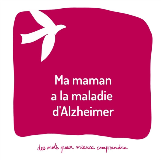 Ma maman a la maladie d'Alzheimer : Un livre pour aider les adultes a aider les enfants