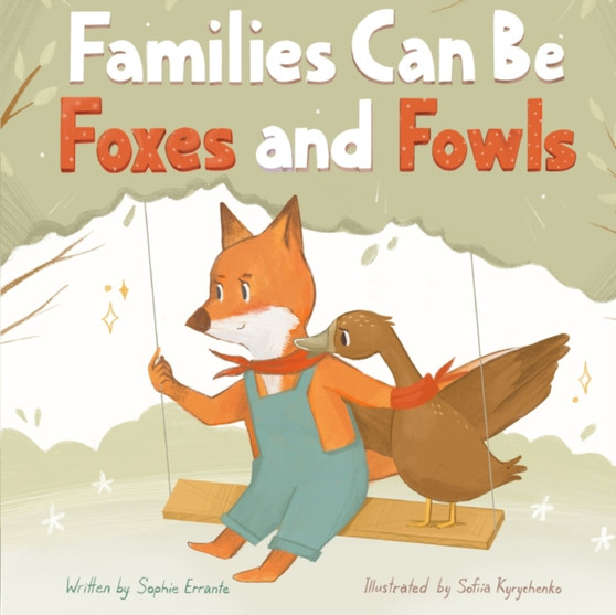 Families Can Be Foxes and Fowls : Children's Book About Family Diversity And Kindness