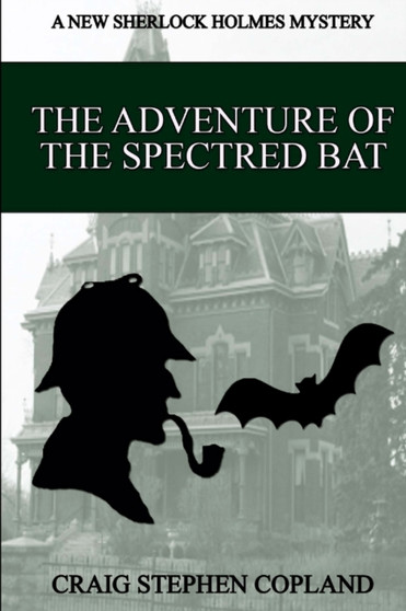 The Adventure of the Spectred Bat : A New Sherlock Holmes Mystery : 11
