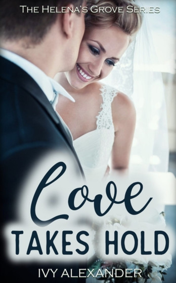 Love Takes Hold : The Helena's Grove Series Book 3 : 3