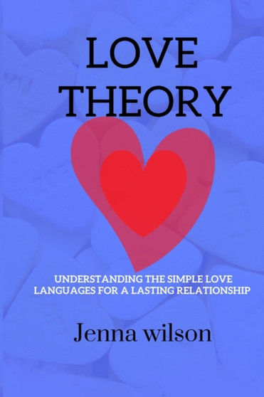Love Theory : Understanding the simple love languages for a lasting relationships