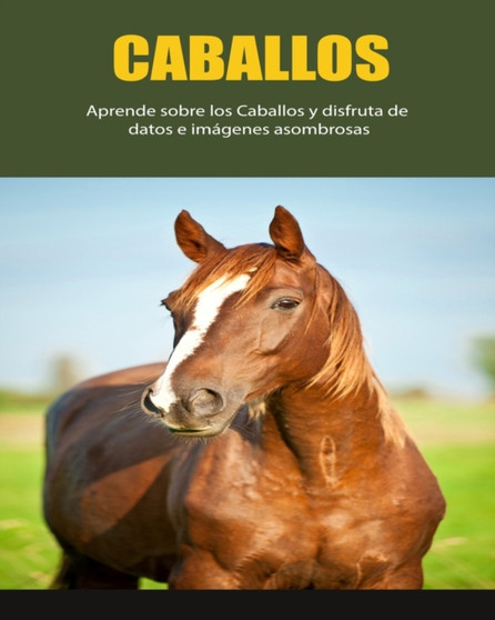Caballos : Aprende sobre los Caballos y disfruta de datos e imagenes asombrosas