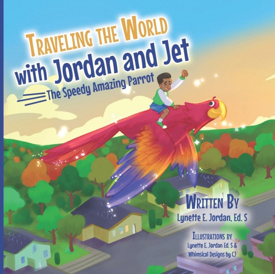 Traveling the World with Jordan and Jet : The Speedy Amazing Parrot