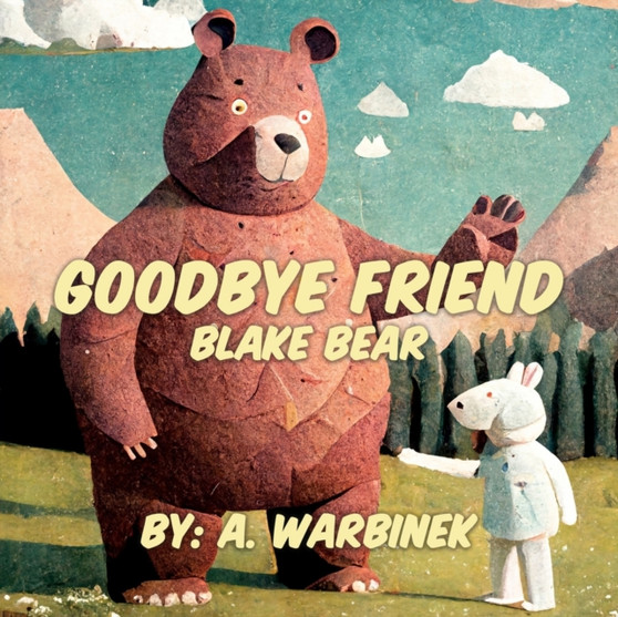 Goodbye Friend : Blake Bear