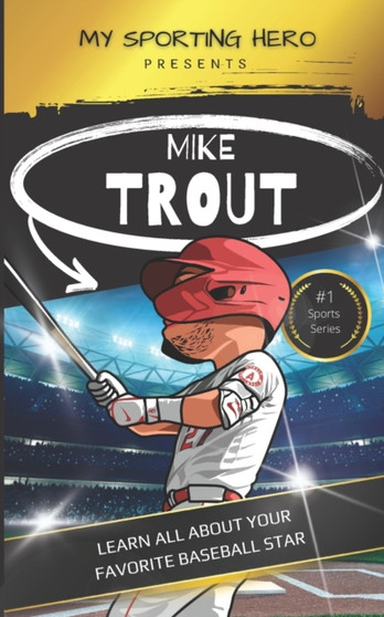 My Sporting Hero : Mike Trout: Learn all about your favorite baseball star