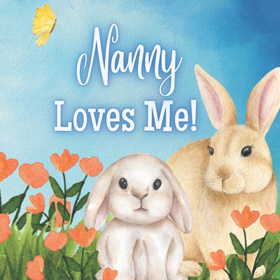 Nanny Loves Me! : A book about Nanny's Love!