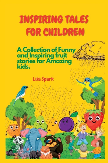 Inspiring Tales for Children : A Collection of Funny and Inspiring fruit stories for Amazing kids