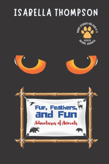 Fur, Feathers, and Fun-Adventures of Animals : Unforgettable Tales of Loyalty and Bravery : 1
