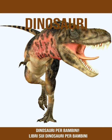 Dinosauri : Dinosauri per bambini! Libri sui Dinosauri per bambini Dinosauri : Dinosauri per bambini! Libri sui Dinosauri per bambini