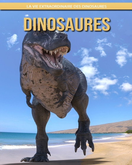 Dinosaures : La Vie Extraordinaire des Dinosaures
