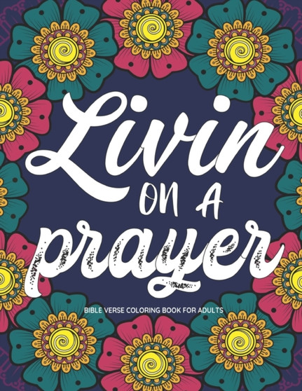 Livin on a Prayer : Bible Verse Coloring Book for Adults