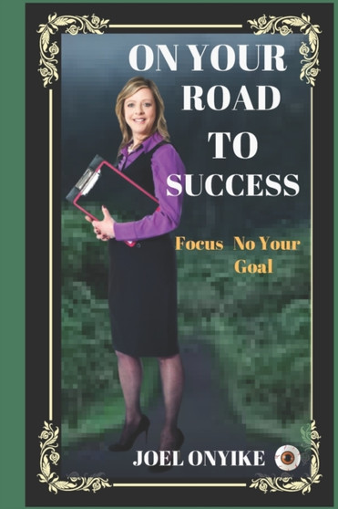 On Your Road to Success : Focus On Your Goal