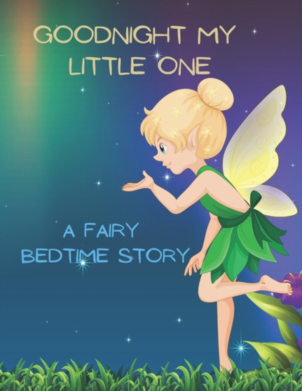Good Night My Little One : A Fairy Bedtime Story for Kids