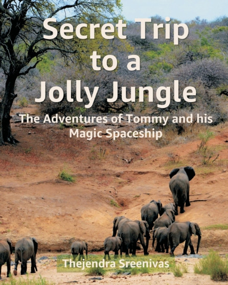 Secret Trip to a Jolly Jungle : The Adventures of Tommy and his Magic Spaceship