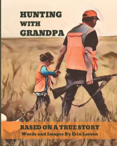Hunting with Grandpa : Based on a True Story