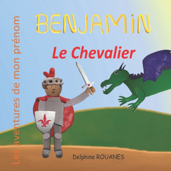 Benjamin le Chevalier : Les aventures de mon prenom