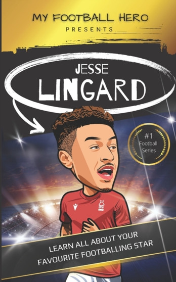 My Football Hero : Jesse Lingard: Learn all about your favourite footballing star