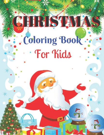 Christmas Coloring Book For Kids : 50 Christmas Coloring Pages Christmas Gift For Kids Toddlers And Children Ages 8-12 Christmas Coloring Book For Kids : 50 Christmas Coloring Pages Christmas Gift For Kids Toddlers And Children Ages 8-12
