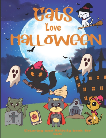 Cats love Halloween Coloring and activity book for kids : Halloween Activity Book for Kids Connect the Dots, Mazes, coloring pages, Celebrate Halloween Trick or Treat Halloween Children Coloring book
