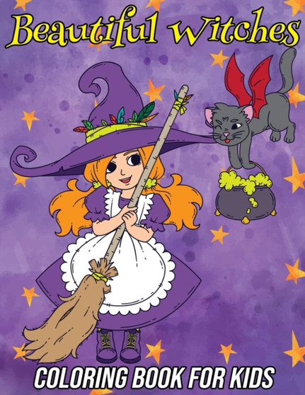 Beautiful Witches : Coloring Book for Kids of All Ages Featuring Adorable Little Halloween Witches for Hours of Fun and Creativity
