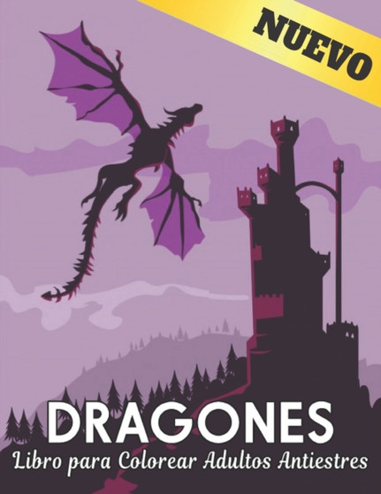 Libro para Colorear Adultos Antiestres Dragones : Disenos de Dragones para Aliviar el Estres 50 Disenos de Dragones de una cara para la Relajacion y el Alivio del estres Libro de colorear de 100 pagin