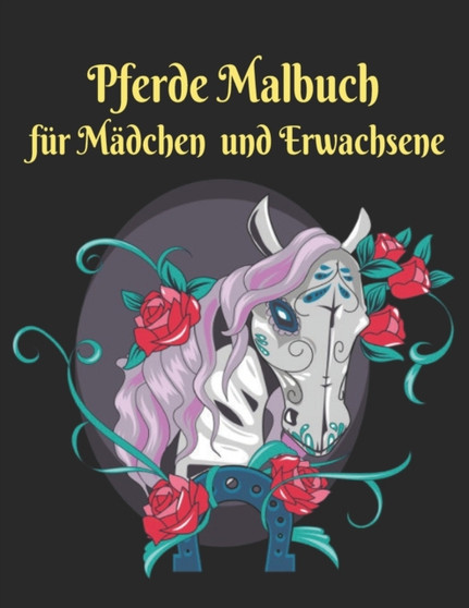 Pferde Malbuch fur Madchen Erwachsene : 50 Einseitige Pferde Designs Stressabbau Malvorlagen fur Erwachsene Geschenk fur Pferdeliebhaber zum Ausmalen Erwachsenen Malbuch fur Pferdeliebhaber Manner und Pferde Malbuch fur Madchen Erwachsene : 50 Einseitige Pferde Designs Stressabbau Malvorlagen fur Erwachsene Geschenk fur Pferdeliebhaber zum Ausmalen Erwachsenen Malbuch fur Pferdeliebhaber Manner und