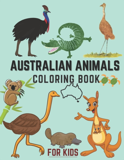 Australian Animals Coloring Book For Kids : A Fun & Informational Kids Wildlife Coloring Book Australian Land & Water Animals Aussie Birds 30+ Animals & Birds With Names Perfect For Kids On Travel Tri