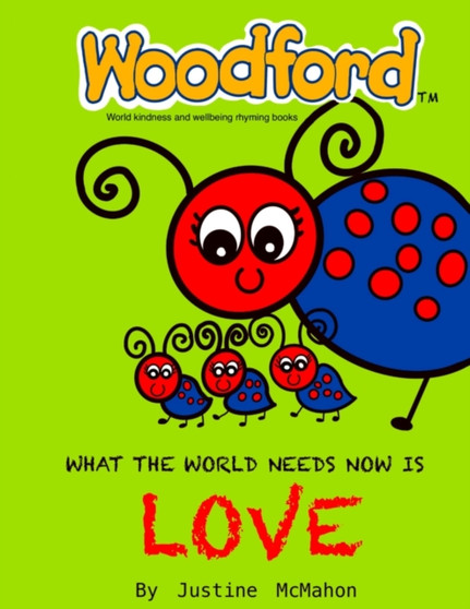 What the world needs now is Love : Woodford world kindness and wellbeing rhyming books