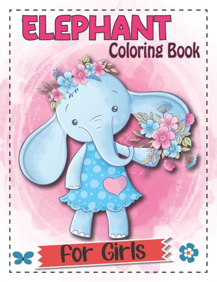Elephant Coloring Book For Girls : The Really Best Relaxing Elephant Coloring Book For Cute Girls