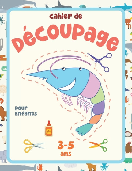 Cahier de Decoupage pour Enfant de 3 a 5 ans : Livre d'Activites pour Enfants de 4 ans.