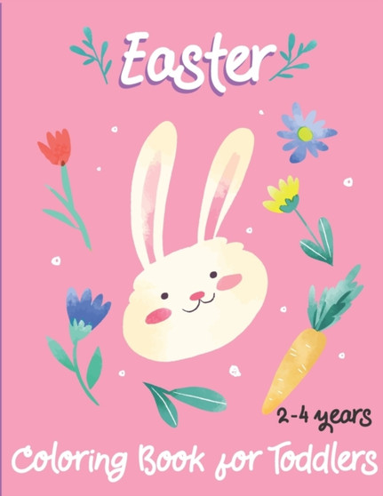 Easter Coloring Book for Toddlers 2-4 years : A Perfect Easter Basket Stuffer for Toddlers