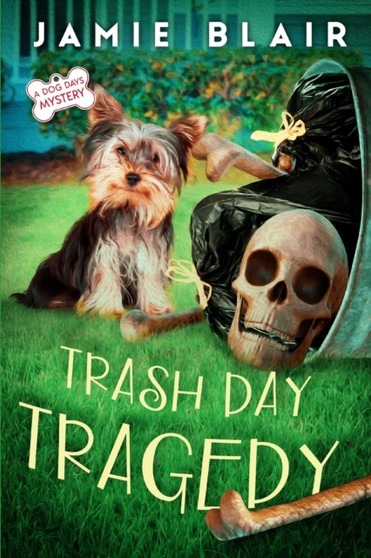 Trash Day Tragedy : Dog Days Mystery #4, A humorous cozy mystery : 4