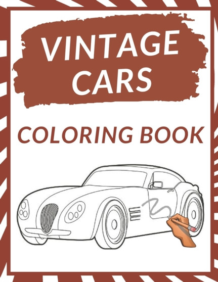 Vintage Cars Coloring Book : A Collection of 50 Vintage & Classic Cars Relaxation for Kids, Adults, Boys, and Car Lovers Top Cars Coloring Pages Perfect Gift