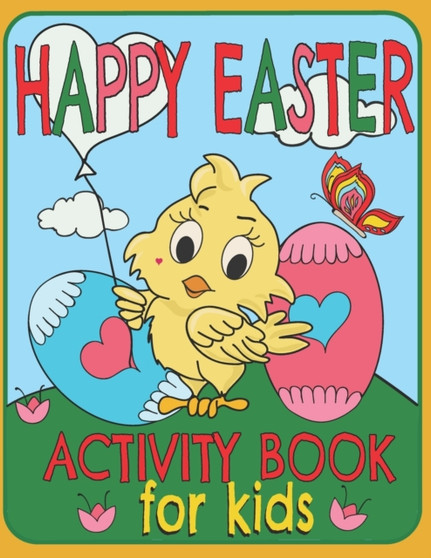 Happy Easter Activity Book For Kids : A Fun Toddlers And Kids Ages: 3-8 Easter Workbook Game For Learning, Coloring, Dot To Dot, Find The Differences, Mazes, and More!