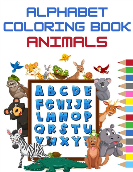 Animals Alphabet Coloring Book : ABC Coloring Book For Toddlers & Kids to Learning