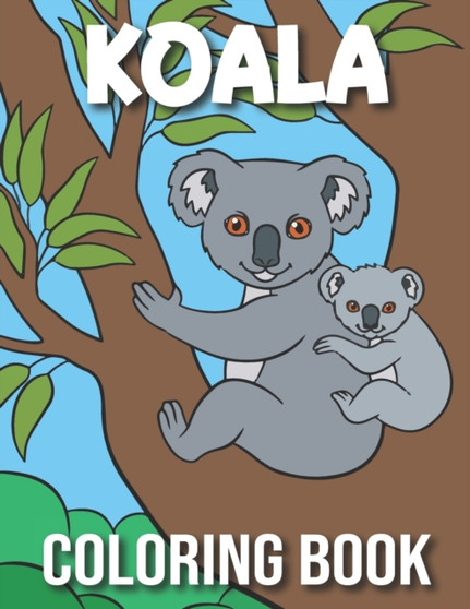 Koala Coloring Book : Koala Coloring Book for Kids With 50 Super Fun Coloring Pages Koala