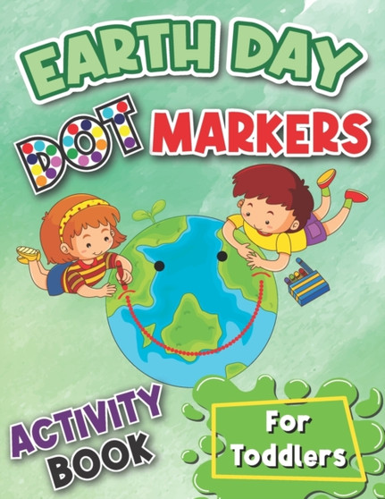 Earth Day Dot Markers Activity Book for Toddlers : Perfect for kids' Earth Day party favors, coloring activities or gifts