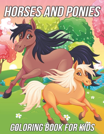 Horses and Ponies Coloring Book for Kids : Fun, Cute and Unique Coloring Pages for Girls and Boys with Beautiful Horse and Pony Illustrations