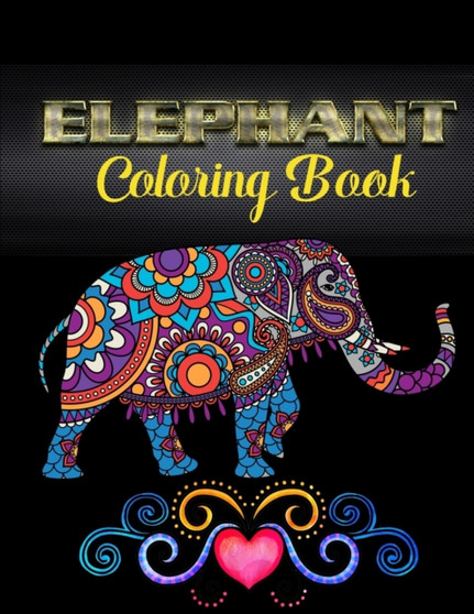Elephant coloring book : An Adult Coloring Book with Fun, Easy, and Relaxing Elephants