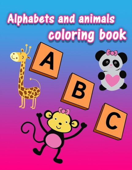 Alphabets and Animals Coloring Book : Alphabet coloring book for preschoolers and toddlers, animals coloring book for kids
